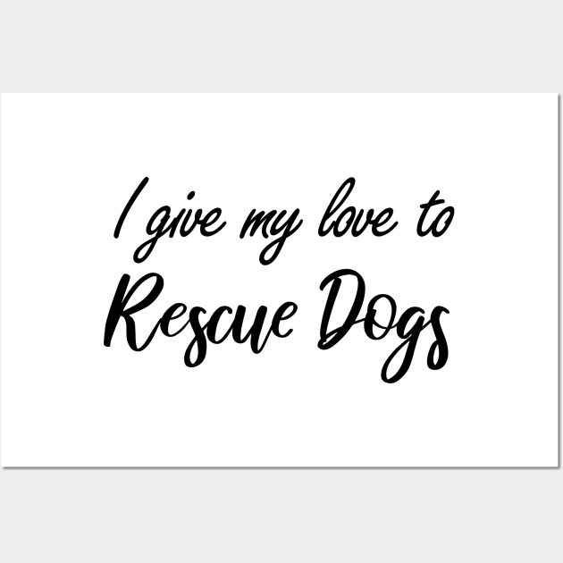 I give my love to Rescue Dogs Wall Art by BiscuitSnack